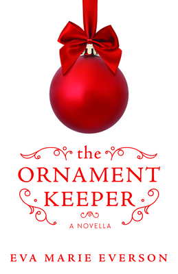 The Ornament Keeper: A Novella: A Novella - Everson, Eva Marie