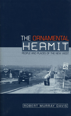 The Ornamental Hermit: People and Places of the New West - Davis, Robert Murray