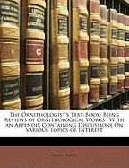 The Ornithologist's Text-Book: Being Reviews of Ornithological Works: With an Appendix Containing Discussions on Various Topics of Interest