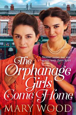 The Orphanage Girls Come Home: The heartwarming conclusion to the bestselling series . . . - Wood, Mary