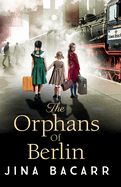 The Orphans of Berlin: The heartbreaking World War 2 historical novel by Jina Bacarr