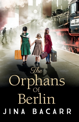 The Orphans of Berlin: The heartbreaking World War 2 historical novel by Jina Bacarr - Bacarr, Jina