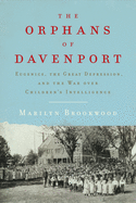 The Orphans of Davenport: Eugenics, the Great Depression, and the War Over Children's Intelligence