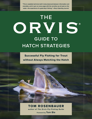 The Orvis Guide to Hatch Strategies: Successful Fly Fishing for Trout Without Always Matching the Hatch - Rosenbauer, Tom, and Bie, Tom (Foreword by)