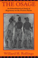 The Osage: An Ethnohistorical Study of Hegemony on the Prairie-Plains Volume 1