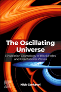 The Oscillating Universe: Einsteinian Cosmology of Black Holes and Gravitational Waves
