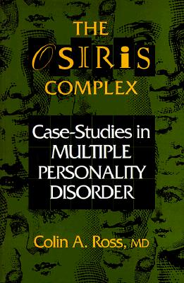 The Osiris Complex: Case Studies in Multiple Personality Disorder - Ross, Colin