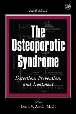 The Osteoporotic Syndrome: Detection, Prevention, and Treatment - Avioli, Louis V (Editor)