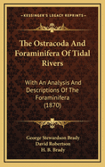 The Ostracoda and Foraminifera of Tidal Rivers: With an Analysis and Descriptions of the Foraminifera (1870)