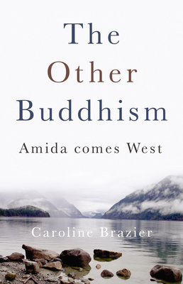 The Other Buddhism: Amida Comes West - Brazier, Caroline