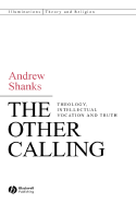 The Other Calling: Theology, Intellectual Vocation and Truth