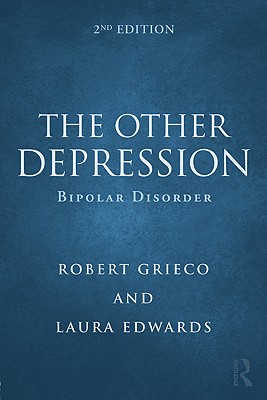 The Other Depression: Bipolar Disorder - Grieco, Robert, and Edwards, Laura