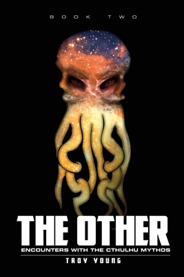 The Other: Encounters With The Cthulhu Mythos Book Two - Young, Troy