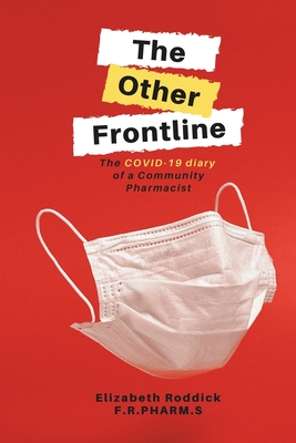 The Other Frontline: The COVID-19 diary of a Community Pharmacist - Roddick, Elizabeth