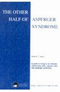 The Other Half of Asperger Syndrome: A Guide to Living in an Intimate Relationship with a Partner Who Has Asperger Syndrome - Aston, Maxine C.