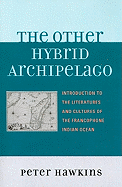 The Other Hybrid Archipelago: Introduction to the Literatures and Cultures of the Francophone Indian Ocean