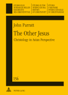 The Other Jesus: Christology in Asian Perspective