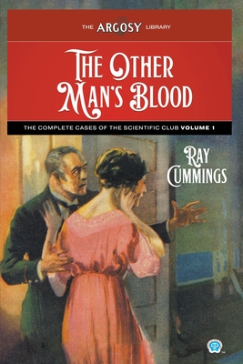 The Other Man's Blood: The Complete Cases of the Scientific Club, Volume 1 - Cummings, Ray