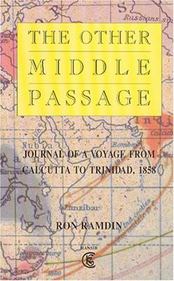 The Other Middle Passage: Journal of a Voyage From Calcutta to Trinidad 1858 - Ramdin, Ron