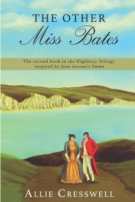 The Other Miss Bates: The second book in the Highbury Trilogy, inspired by Jane Austen's 'Emma' - Lady, A, and Cresswell, Allie