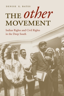 The Other Movement: Indian Rights and Civil Rights in the Deep South - Bates, Denise E, Dr.