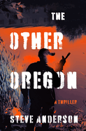 The Other Oregon: A Thriller