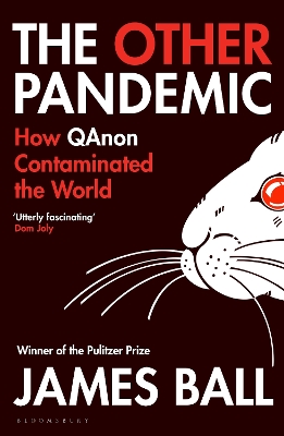 The Other Pandemic: How QAnon Contaminated the World - Ball, James