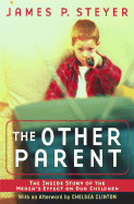 The Other Parent: The Inside Story of the Media's Effect on Our Children