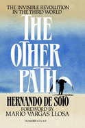 The Other Path: Invisible Revolution in the Third World - Soto, Hernando De, and Abbott, J. (Translated by)