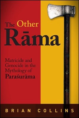 The Other Rama: Matricide and Genocide in the Mythology of Parasurama - Collins, Brian