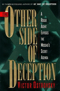 The Other Side of Deception: A Rogue Agent Exposes the Mossad's Secret Agenda - Ostrovsky, Victor