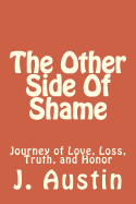 The Other Side of Shame: Journey of Love, Loss, Truth, and Honor