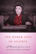 The Other Side of Silence: A Memoir of Exile, Iran, and the Global Women's Movement