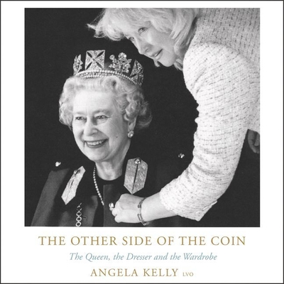 The Other Side of the Coin: The Queen, the Dresser and the Wardrobe - Kelly, Angela (Read by)