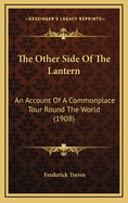 The Other Side of the Lantern: An Account of a Commonplace Tour Round the World (1908)