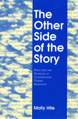 The Other Side of the Story: Structures and Strategies of Contemporary Feminist Narratives - Hite, Molly