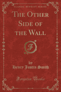 The Other Side of the Wall (Classic Reprint)