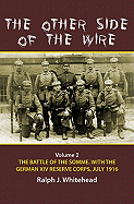 The Other Side of the Wire Volume 2: The Battle of the Somme with the German XIV Reserve Corps, 1 July 1916