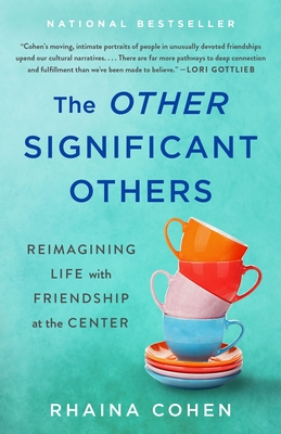 The Other Significant Others: Reimagining Life with Friendship at the Center - Cohen, Rhaina