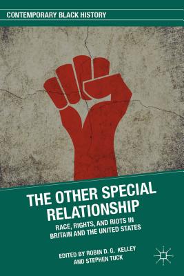 The Other Special Relationship: Race, Rights, and Riots in Britain and the United States - Kelley, R (Editor), and Tuck, S (Editor)