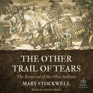 The Other Trail of Tears: The Removal of the Ohio Indians