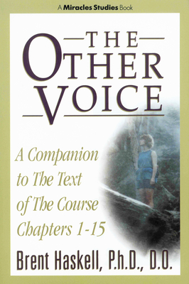 THE OTHER VOICE: A Companion to The Text of The Course Chapters 1-15 - Haskell, Brent