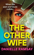 The Other Wife: A completely addictive, compelling psychological thriller from BESTSELLER Danielle Ramsay