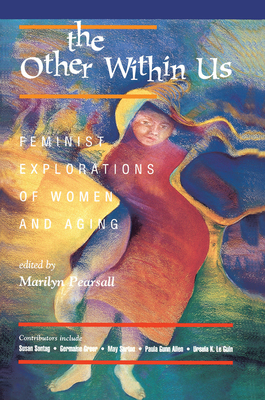 The Other Within Us: Feminist Explorations Of Women And Aging - Pearsall, Marilyn