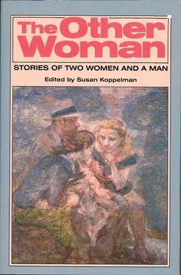 The Other Woman: Stories of Two Women and a Man - Koppelman, Susan (Editor)