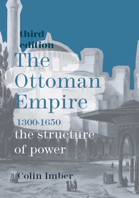 The Ottoman Empire, 1300-1650: The Structure of Power - Imber, Colin