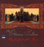 The Ottoman Sultans: Mighty Guests of the Throne