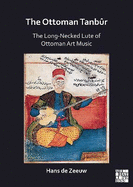 The Ottoman Tanbr: The Long-Necked Lute of Ottoman Art Music