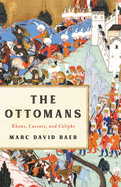 The Ottomans: Khans, Caesars and Caliphs