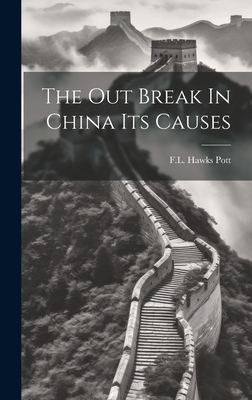The Out Break In China Its Causes - Pott, F L Hawks
